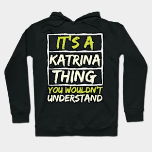 It's A Katrina Thing You Wouldn't Understand Hoodie